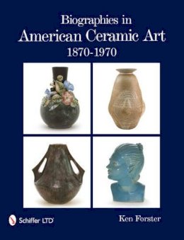 Ken Forster - Biographies in American Ceramic Art: 1870-1970 - 9780764336119 - V9780764336119