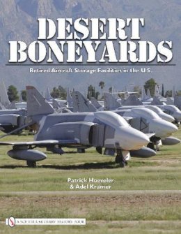 Patrick Hoeveler - Desert Boneyard: Retired Aircraft Storage Facilities n the U.S. - 9780764336621 - V9780764336621