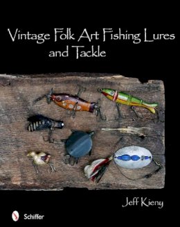 Jeff Kieny - Vintage Folk Art Fishing Lures and Tackle - 9780764336942 - V9780764336942
