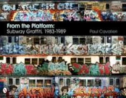 Paul Cavalieri - From the Platform: Subway Graffiti, 1983-1989 - 9780764337239 - V9780764337239