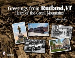 Debby Dubay - Greetings from Rutland, VT: Heart of the Green Mountains - 9780764337307 - V9780764337307
