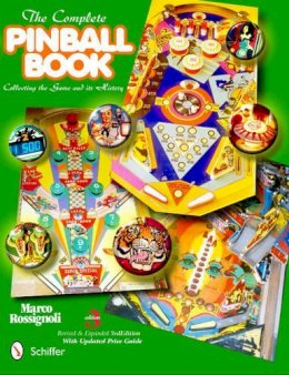 Marco Rossignoli - The Complete Pinball Book: Collecting the Game & Its History - 9780764337857 - V9780764337857