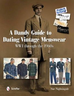 Sue Nightingale - A Dandy Guide to Dating Vintage Menswear: WWI through the 1960s - 9780764338908 - V9780764338908