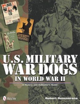Robert Rosenkrans - U.S. Military War Dogs in World War II - 9780764339493 - V9780764339493 Robert Rosenkrans - U.S. Military War Dogs in World War II - 9780764339493 - V9780764339493
