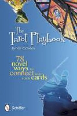 Lynda Cowles - The Tarot Playbook: 78 Novel Ways to Connect with Your Cards - 9780764339882 - V9780764339882