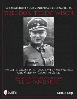 Markus Lippl - SS-Brigadeführer und Generalmajor der Waffen-SS Theodor Teddy Wisch - 9780764340468 - V9780764340468