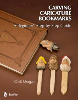 Chris Morgan - Carving Caricature Bookmarks: A Beginner´s Step-by-Step Guide - 9780764340833 - V9780764340833