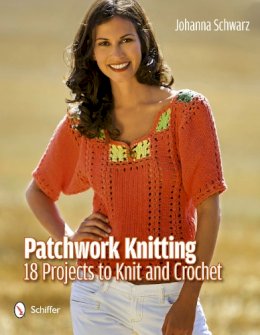 Johanna Schwarz - Patchwork Knitting: 18 Projects to Knit and Crochet - 9780764340925 - V9780764340925