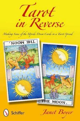 Janet Boyer - Tarot in Reverse: Making Sense of the Upside Down Cards in a Tarot Spread - 9780764341014 - V9780764341014