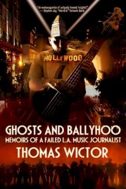 Thomas Wictor - Ghosts and Ballyhoo: Memoirs of a Failed L.A. Music Journalist - 9780764343384 - V9780764343384