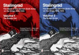 French Maclean - Stalingrad: The Death of the German Sixth Army on the Volga, 1942-1943: Volume 1: The Bloody Fall, Volume 2: The Brutal Winter - 9780764343438 - V9780764343438