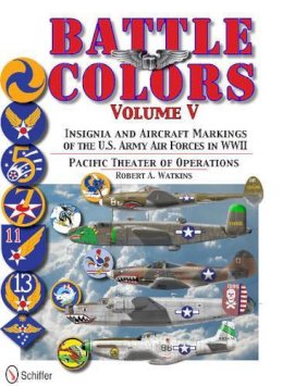 Robert Watkins - Battle Colors Vol.5: Pacific Theater of Operations: Insignia and Aircraft Markings of the U.S. Army Air Forces in World War II - 9780764343469 - V9780764343469