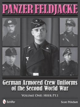 Scott Pritchett - Panzer Feldjacke: German Armored Crew Uniforms of the Second World War • Vol.1: Heer Pt.1. - 9780764343728 - V9780764343728