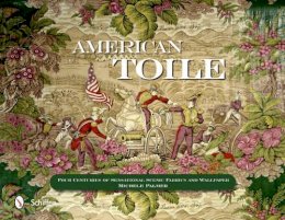 Michele Palmer - American Toile: Four Centuries of Sensational Scenic Fabrics and Wallpaper - 9780764344060 - V9780764344060