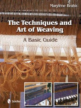 Marylène Brahic - The Techniques and Art of Weaving: A Basic Guide - 9780764344138 - V9780764344138