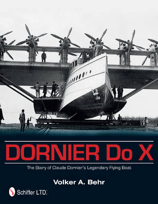 Volker A. Behr - Dornier Do X: The Story of Claude Dornier´s Legendary Flying Boat - 9780764344763 - V9780764344763