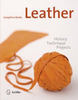 Josephine Barbe - Leather: History, Technique, Projects - 9780764344848 - V9780764344848