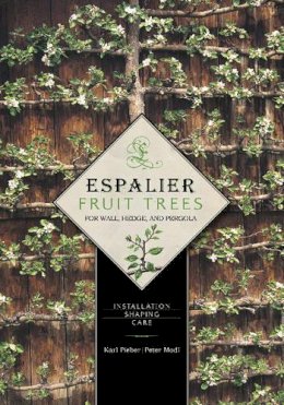 Karl Pieber - Espalier Fruit Trees For Wall, Hedge, and Pergola: Installation • Shaping • Care - 9780764344886 - V9780764344886