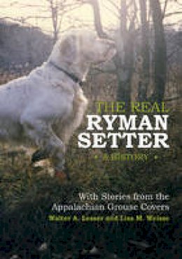 Walter A. Lesser - The Real Ryman Setter: a History with Stories from the Appalachian Grouse Covers - 9780764345135 - V9780764345135