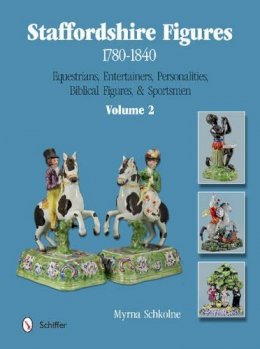 Myrna Schkolne - Staffordshire Figures 1780-1840 Volume 2: Equestrians, Entertainers, Personalities, Biblical Figures, & Sportsmen - 9780764345388 - V9780764345388