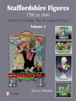 Myrna Schkolne - Staffordshire Figures 1780 to 1840 Volume 4: Family, Friendship, Play, & Classical Subjects - 9780764345401 - V9780764345401