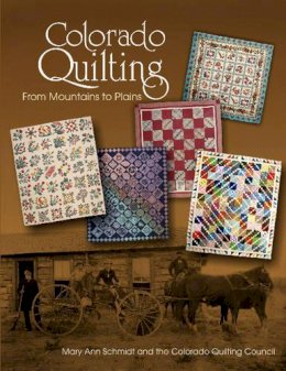 Mary Ann Schmidt - Colorado Quilting: From Mountains to Plains - 9780764345968 - V9780764345968