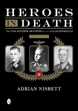 Adrian Nisbett - Heroes in Death: The von Blücher Brothers in the Fallschirmjäger, Crete, May 1941 - 9780764346316 - V9780764346316