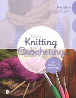 Anita Closic - Basic Knitting and Crocheting for Today´s Woman: 14 Projects to Soothe the Mind & Body - 9780764346682 - V9780764346682