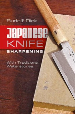 Rudolf Dick - Japanese Knife Sharpening: With Traditional Waterstones - 9780764346804 - V9780764346804