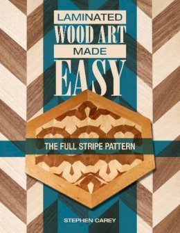 Stephen Carey - Laminated Wood Art Made Easy: The Full-Stripe Pattern - 9780764347306 - V9780764347306