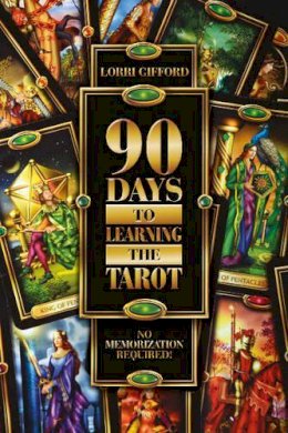 Gifford, Lorri - 90 Days to Learning the Tarot: No Memorization Required! - 9780764347740 - V9780764347740