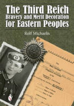 Rolf Michaelis - The Third Reich Bravery and Merit Decoration for Eastern Peoples - 9780764348037 - V9780764348037