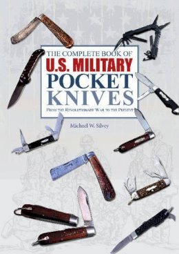 Michael W. Silvey - The Complete Book of U.S. Military Pocket Knives: From the Revolutionary War to the Present - 9780764348273 - V9780764348273