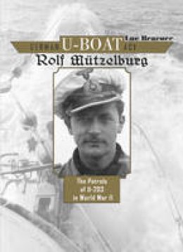 Luc Braeuer - German U-Boat Ace Rolf MA tzelburg: The Patrols of U-203 in World War II - 9780764348358 - V9780764348358