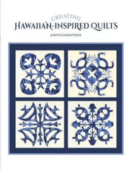 Judith Sandstrom - Creating Hawaiian-Inspired Quilts - 9780764348587 - V9780764348587