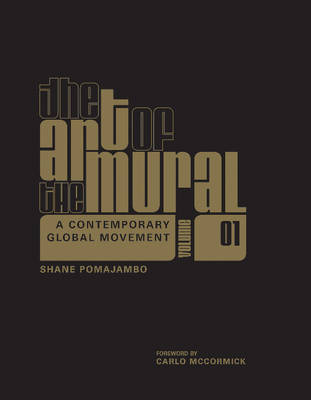 Shane Pomajambo - The Art of the Mural Volume 1: A Contemporary Global Movement - 9780764350016 - V9780764350016