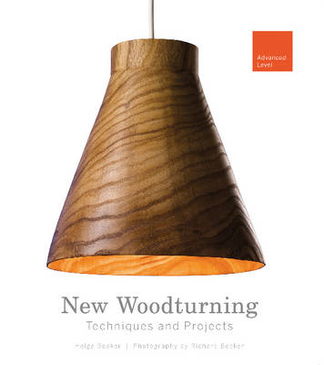 Helga Becker - New Woodturning Techniques and Projects: Advanced Level - 9780764350184 - V9780764350184