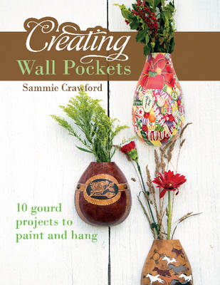 Sammie Crawford - Creating Wall Pockets: 10 Gourd Projects to Paint and Hang - 9780764350207 - V9780764350207 Sammie Crawford - Creating Wall Pockets: 10 Gourd Projects to Paint and Hang - 9780764350207 - V9780764350207