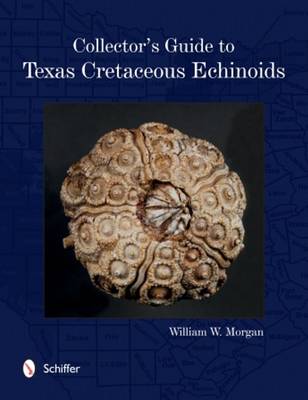 William Morgan - Collector´s Guide to Texas Cretaceous Echinoids - 9780764350313 - V9780764350313