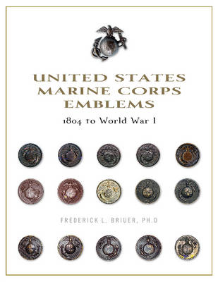 Frederick L. Briuer - United States Marine Corps Emblems: 1804 to World War I - 9780764350689 - V9780764350689