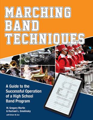 M Gregory Martin - Marching Band Techniques: A Guide to the Successful Operation of a High School Band Program - 9780764350870 - V9780764350870