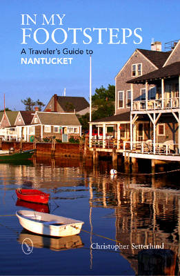 Christopher Setterlund - In My Footsteps: A Traveler´s Guide to Nantucket - 9780764350948 - V9780764350948