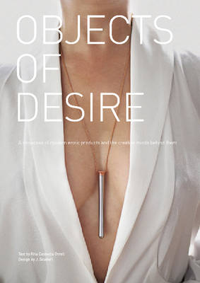 Rita Catinella Orrell - Objects of Desire: A Showcase of Modern Erotic Products and the Creative Minds Behind Them - 9780764351044 - V9780764351044