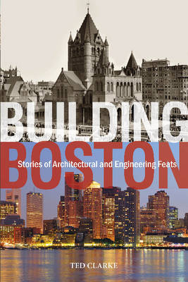Ted Clarke - Building Boston: Stories of Architectural and Engineering Feats - 9780764351129 - V9780764351129