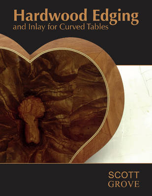 Scott Grove - Hardwood Edging and Inlay for Curved Tables - 9780764351181 - V9780764351181