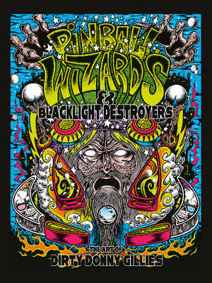 D Gillies - Pinball Wizards & Blacklight Destroyers: The Art of Dirty Donny Gillies - 9780764351785 - V9780764351785