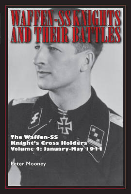Peter Mooney - Waffen-SS Knights and their Battles: The Waffen-SS Knightas Cross Holders Vol. 4: January-May 1944 - 9780764351891 - V9780764351891
