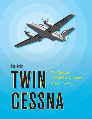 Ron Smith - Twin Cessna: The Cessna 300 and 400 Series of Light Twins - 9780764352263 - V9780764352263 Ron Smith - Twin Cessna: The Cessna 300 and 400 Series of Light Twins - 9780764352263 - V9780764352263