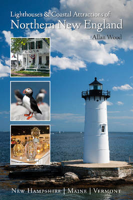Allan Wood - Lighthouses and Coastal Attractions of Northern New England: New Hampshire, Maine, and Vermont - 9780764352355 - V9780764352355