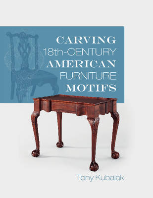 Tony Kubalak - Carving 18th-Century American Furniture Motifs - 9780764352362 - V9780764352362